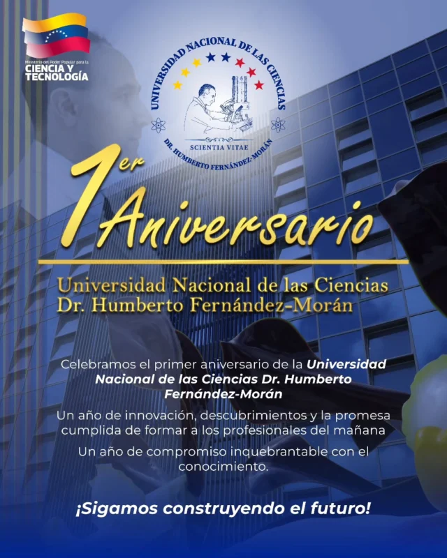 1er Aniversario: Universidad Nacional de las Ciencias Dr. Humberto Fernández Morán

Hace un año, encendimos la llama de un sueño: construir la Universidad Nacional de las Ciencias Dr. Humberto Fernández-Morán. 

Hoy, celebramos un crecimiento del 360%, con 1.805 estudiantes forjando la Generación Genial de Venezuela. Hemos abierto 16 carreras STEAM inéditas como IA, Ciberseguridad y Robótica, demostrando que la ciencia moderna no espera actúa con voluntad y eficiencia revolucionaria.💡

Nuestra casa es un hogar para la juventud, con el 41.1% de la matrícula siendo mujeres líderes en Biotecnología y Oceanología 🌊. 

La UNC no es solo un logro académico, es un acto de amor y la certeza de que, con ciencia y conciencia, el futuro nos pertenece. ¡Feliz Aniversario! 

#CienciaParaLaVida